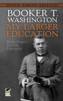 My Larger Education: Being Chapters from My Experience - Booker T. Washington, Joe Henry Mitchell