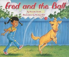 Fred and the Ball [With Teacher's Guide] - Annette Smith, Richard Hoit