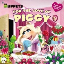 The Muppets: For the Love of Piggy - Martha T. Ottersley, Amy Mebberson