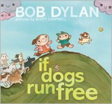 If Dogs Run Free - Bob Dylan, Scott Campbell