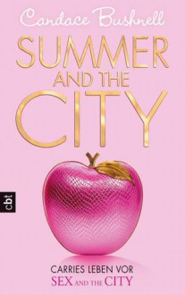 Summer and the City - Carries Leben vor Sex and the City (The Carrie Diaries #2) - Candace Bushnell, Anja Galic, Katarina Ganslandt