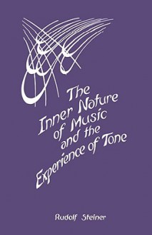 The Inner Nature of Music and the Experience of Tone - Rudolf Steiner