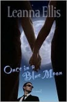 Once in a Blue Moon: A Novel - Leanna Ellis