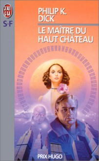 Le Maître du haut château - Philip K. Dick