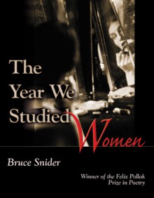 Year We Studied Women - Bruce Snider