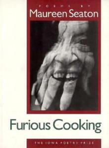 Furious Cooking - Maureen Seaton