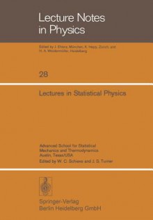 Lectures in Statistical Physics: Advanced School for Statistical Mechanics and Thermodynamics Austin, Texas/USA - Jürgen Ehlers, J. Ford, C. George, R. Miller, E. Montroll, William C. Schieve, Jack S. Turner