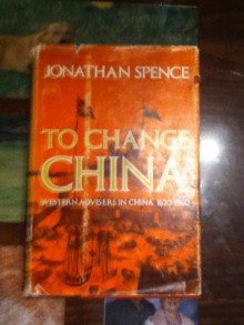 To Change China: Western Advisors in China 1620-1960 - Jonathan Spence