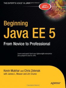 Beginning Java EE 5: From Novice to Professional - Kevin Mukhar, James L. Weaver, Chris Zelenak