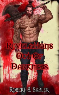 Revelations Out Of Darkness (Secrets Of Blood & Bone) - Robert Sadler, Monica Black, Amit Tayal