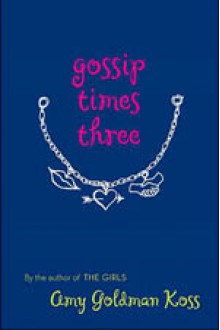 Gossip Times Three - Amy Goldman Koss