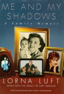 Me And My Shadows: A Family Memoir - Lorna Luft