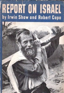 Report On Israel - Irwin Shaw, Robert Capa