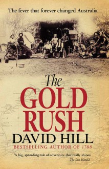 The Gold Rush: The Fever That Forever Changed Australia - David Hill