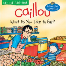 Caillou: What Do You Like to Eat? - Isabelle Vadeboncoeur