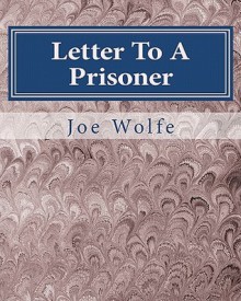 Letter to a Prisoner: From a Career Criminal to Seeker of the Truth - Joe Wolfe, Gary R. Renard