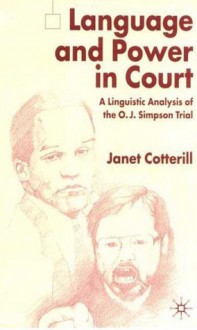 Language and Power in Court: A Linguistic Analysis of the O.J. Simpson Trial - Janet Cotterill