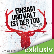 Einsam und kalt ist der Tod: Lappland-Krimi - Lars Pettersson, Julia Fischer, audio media verlag