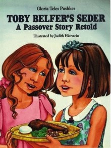 Toby Belfer's Seder: A Passover Story Retold - Gloria Teles Pushker