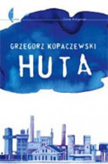 Huta - Grzegorz Kopaczewski