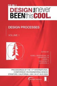 Proceedings of Iced'09, Volume 1, Design Processes - Margareta Norell Bergendahl, Martin Grimheden, Larry Leifer