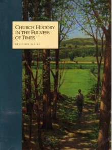 Church History In The Fullness Of Times: Religion 341 343: The History Of The Church Of Jesus Christ Of Latter Day Saints (32502) - The Church of Jesus Christ of Latter-day Saints