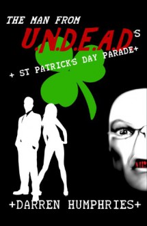 The Man From U.N.D.E.A.D.'s St Patrick's Day Parade (An Agent Ward short story) - Darren Humphries