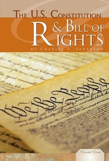 The U.S. Constitution & Bill of Rights - Charles E. Pederson