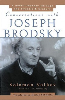 Conversations with Joseph Brodsky: A Poets Journey Through The Twentieth Century - Solomon Volkov