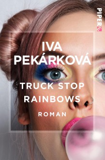 Truck Stop Rainbows - Iva Pekárková, Natascha Drubek-Meyer, Ladislav Drubek