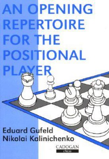 Opening Repertoire for the Positional Player - Eduard Gufeld, N.M. Kalinichenko, Nikolai Kalinichenko