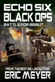 Echo Six: Black Ops 6 - Battle for Beirut - Eric Meyer