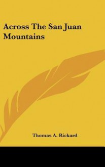 Across the San Juan Mountains - T.A. Rickard