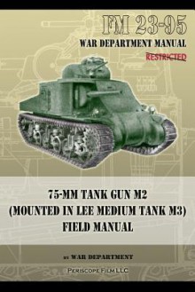 FM 23-95 75-MM Tank Gun M2 (Mounted in Lee Medium Tank M3) Field Manual - War Department