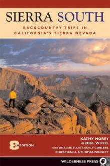 Sierra South: Backcountry Trips in Californias Sierra Nevada - Kathy Morey, Stacy Corless, Stacey Corless, Analise Elliot, Chris Tirrell, Thomas Winnett, Mike White