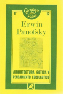 Arquitectura gótica y pensamiento escolástico - Erwin Panofsky, Julia Varela, Fernando Alvarez-Uría, Francisco Calvo Serraller