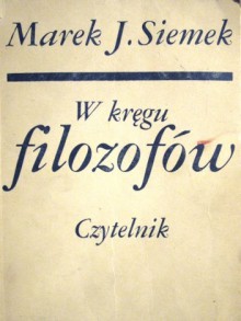 W kręgu filozofów - Marek Siemek