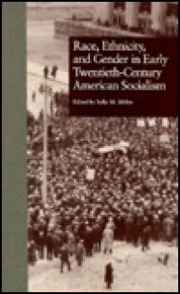 Race, Ethnicity & Gender in Early 20th-century American Socialism (Reference Library of Social Science) - Sally M. Miller