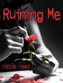 Ruining Me - Nicole Reed