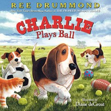 Charlie Plays Ball (Charlie the Ranch Dog) - Ree Drummond, Diane deGroat