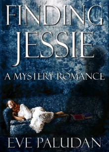 Finding Jessie: A Mystery Romance - Eve Paludan