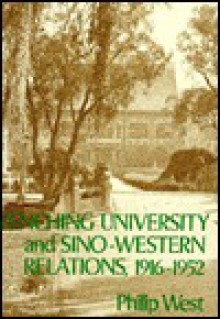 Yenching University and Sino-Western Relations, 1916-1952 - Philip West