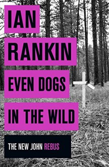 Even Dogs in the Wild - Ian Rankin