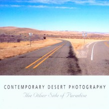 Contemporary Desert Photography: The Other Side of Paradise - Marilyn Cooper, Katherine Plake Hough