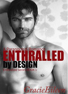 Enthralled by Design: Billionaire BDSM Romance - Gracie Eileen