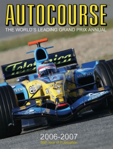 Autocourse 2006-2007: The World's Leading Grand Prix Annual - Alan Henry