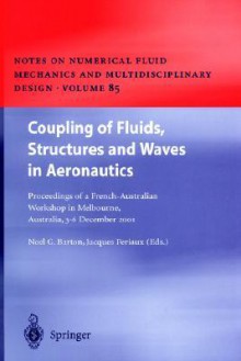 Coupling of Fluids, Structures and Waves in Aeronautics: Proceedings of a French-Australian Workshop in Melbourne, Australia 3-6 December 2001 - Noel G. Barton