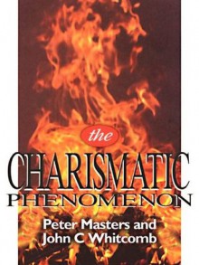 The Charismatic Phenomenon - John Whitcomb, Peter Masters