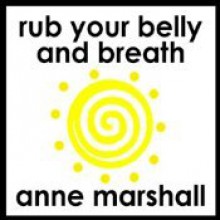 Rub Your Belly And Breathe: How to Release Stress, Restore Calm and Relax Deeply. - Anne Marshall