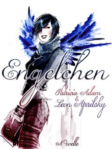 Engelchen: Novelle - Patricia Adam, Leon Aprilsky, Maya L. Heyes